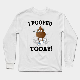 Funny Sayings Humor I Pooped Today! Long Sleeve T-Shirt